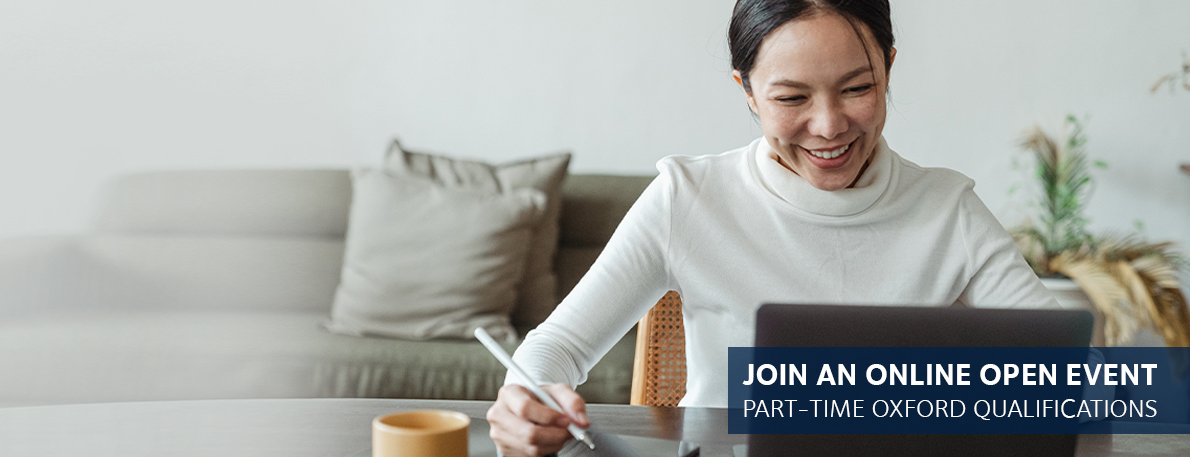 Join an online open event to hear more about our part-time Oxford qualifications.