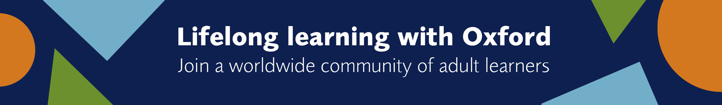 Lifelong learning with Oxford. Join a worldwide community of adult learners.